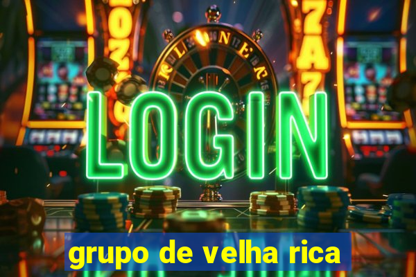 grupo de velha rica